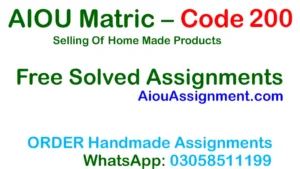AIOU Matric Code 200 Solved Assignment – Selling Of Home Made Products