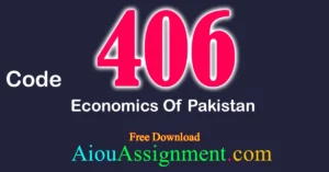 AIOU 406 Economics of Pakistan Solved Assignment Download PDF – Bachelors (BA / B.Com & AD) (Autumn 2025)
