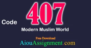 AIOU 407 Modern Muslim World Solved Assignment Download PDF – Bachelors (BA / B.Com & AD) (Autumn 2025)