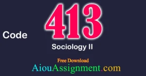 AIOU 413 Sociology II Solved Assignment Download PDF – Bachelors (BA / B.Com & AD) (Autumn 2025)