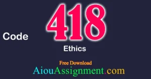 AIOU 418 Ethics Solved Assignment Download PDF – Bachelors (BA / B.Com & AD) (Autumn 2025)