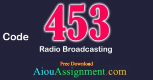 AIOU 453 Radio Broadcasting Solved Assignment PDF Download (BA / B.Com & AD) Autumn 2025
